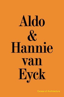 bokomslag Aldo & Hannie van Eyck. Excess of Architecture