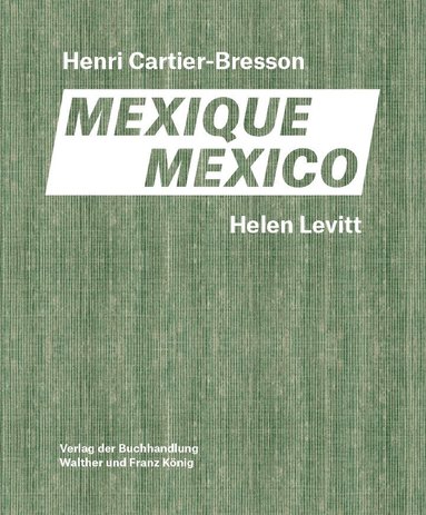 Fondation Cartier-Bresson, Thomas Zander - Helen Levitt / Henri Cartier-Bresson. Mexico, Inbunden