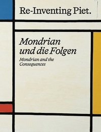 bokomslag Piet Mondrian. Re-Inventing Piet
