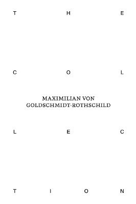The Collection of Maximilian von Goldschmidt-Rothschild 1
