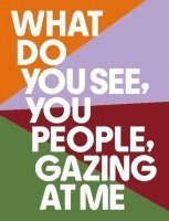 What Do You See+ You People+ Gazing At Me 1
