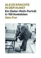 bokomslag Dieter Roth. Anekdoten. Aldo Frei Als es krachte in der Kunst. Ein Dieter-Roth-Porträt in 159 Anekdoten