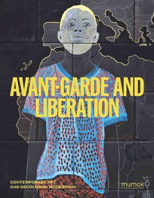 Avantgarde & Liberation - Contemporary Art and Decolonial Modernism 1