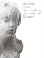 bokomslag Medardo Rosso. Die Erfindung der modernen Skulptur