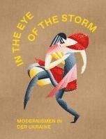 bokomslag The Eye of the Storm. Modernismen in der Ukraine