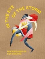 Stella Rollig, Konstantin Akinsha, Katia Denysova - The Eye of the Storm. Modernismen in der Ukraine, Inbunden