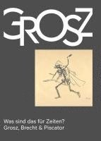 bokomslag Was sind das für Zeiten? - Grosz, Brecht & Piscator