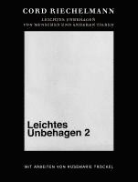 bokomslag Cord Riechelmann. Leichtes Unbehagen 2. Von Menschen und anderen Tieren. Mit Arbeiten von Rosemarie Trockel.