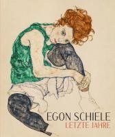 Egon Schiele. Letzte Jahre 1914-1918 1