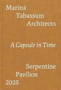 bokomslag Serpentine Pavilion 2025 - Marina Tabassum Architects. A Capsule in Time