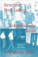 bokomslag Irene und Peter Ludwig. Zeitgenössische Kunst in & aus der DDR - Regina Wyrwoll im Gespräch mit Zeitzeugen