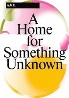 n.b.k. Berlin Band / Vol. 16: A Home for Something Unknown