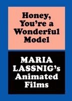 Maria Lassnig, Ashton Cooper - Honey, You're a Wonderful Model: Maria Lassnig's Animated Films, Inbunden