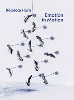 Lynette Roth, Bibiana K. Obler - Rebecca Horn - Emotion in Motion, Inbunden