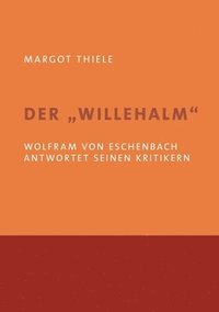 bokomslag Der 'Willehalm'. Wolfram von Eschenbach antwortet seinen Kritikern
