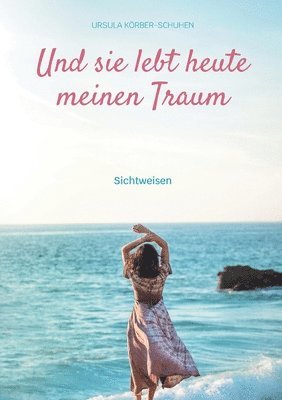 Ursula Körber-Schuhen - Und sie lebt heute meinen Traum, Häftad