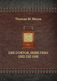 bokomslag Doktor, seine Frau und die Uhr