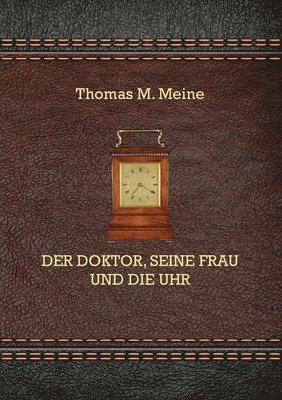 Thomas M Meine, Thomas M. Meine - Doktor, seine Frau und die Uhr, Häftad