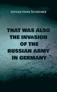 bokomslag That was also the invasion of the russian army in Germany