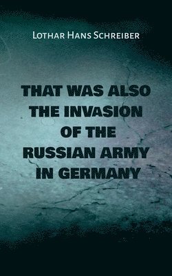 That was also the invasion of the russian army in Germany 1