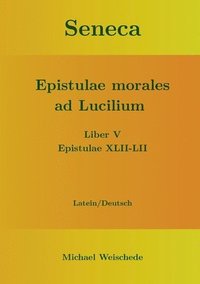 bokomslag Seneca - Epistulae morales ad Lucilium - Liber V Epistulae XLII-LII