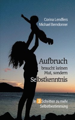 Aufbruch braucht keinen Mut, sondern Selbstkenntnis 1