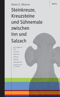 bokomslag Steinkreuze, Kreuzsteine und andere Sühnemale zwischen Inn und Salzach