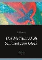 bokomslag Das Medizinrad als Schlüssel zum Glück Teil 1