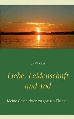 bokomslag Liebe, Leidenschaft und Tod