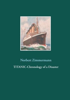 Titanic-Chronology of a Disaster 1