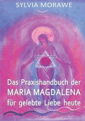 bokomslag Das Praxishandbuch der Maria Magdalena fr gelebte Liebe heute