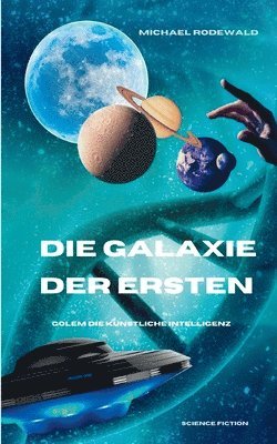 bokomslag Die KI Golem - Die Galaxie der Ersten