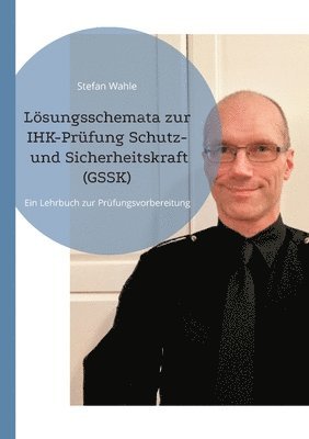 Lsungsschemata zur IHK-Prfung Schutz- und Sicherheitskraft (GSSK) 1