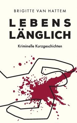 bokomslag Lebenslänglich: Kriminelle Kurzgeschichten