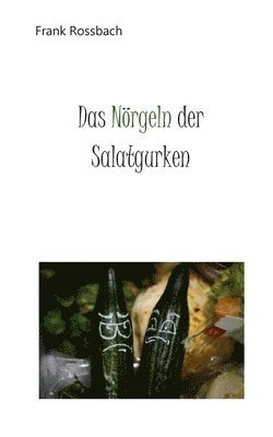 Frank Rossbach - Nörgeln der Salatgurken, Häftad