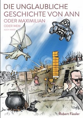 bokomslag unglaubliche Geschichte von Ann oder Maximilian oder wem auch immer