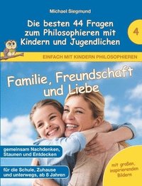 bokomslag Familie, Freundschaft und Liebe - Die besten 44 Fragen zum Philosophieren mit Kindern und Jugendlichen