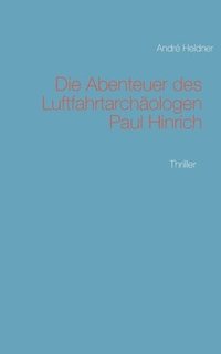 bokomslag Abenteuer des Luftfahrtarchäologen Paul Hinrich