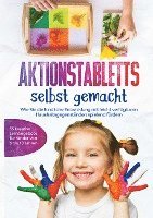 bokomslag Aktionstabletts selbst gemacht: Wie Sie die kindliche Entwicklung mit leicht verfügbaren Haushaltsgegenständen spielend fördern - 55 kreative Lernangebote für Kinder von 3 bis 10 Jahren