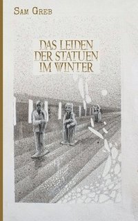 bokomslag Das Leiden der Statuen im Winter