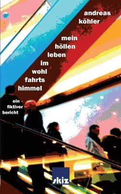 Andreas Köhler - Mein Höllenleben im Wohlfahrtshimmel, Häftad