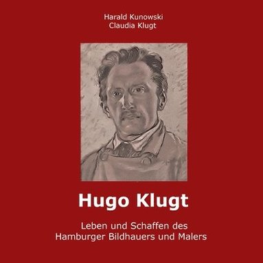 bokomslag Hugo Klugt Leben und Schaffen des Hamburger Bildhauers und Malers