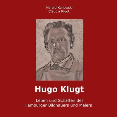 Hugo Klugt Leben und Schaffen des Hamburger Bildhauers und Malers 1