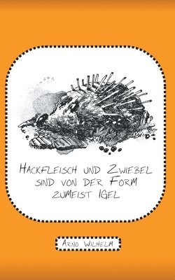 bokomslag Hackfleisch und Zwiebel sind von der Form zumeist Igel