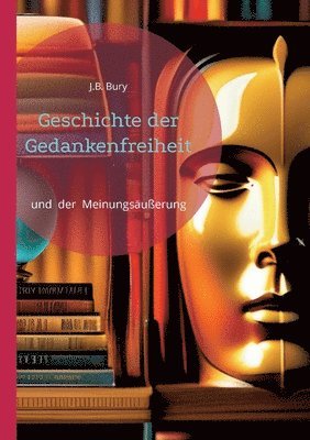 J B Bury - Geschichte der Gedankenfreiheit, Häftad