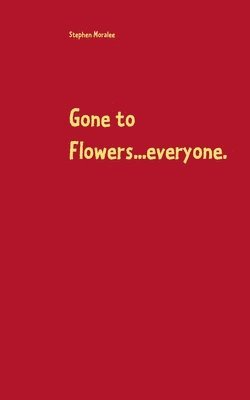 Gone to Flowers...everyone. 1