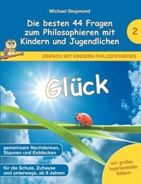 bokomslag Glck - Die besten 44 Fragen zum Philosophieren mit Kindern und Jugendlichen