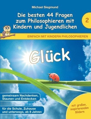 Glck - Die besten 44 Fragen zum Philosophieren mit Kindern und Jugendlichen 1