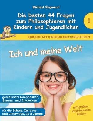 bokomslag Ich und meine Welt - Die besten 44 Fragen zum Philosophieren mit Kindern und Jugendlichen