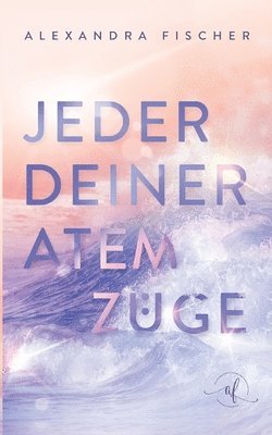 Alexandra Fischer - Jeder deiner Atemzüge, Häftad
